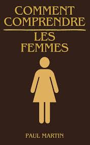 Découvrez Comment Comprendre les Femmes - Paul Martin